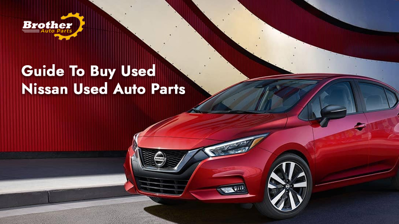 Guide to Buy Used Nissan Used Auto Parts