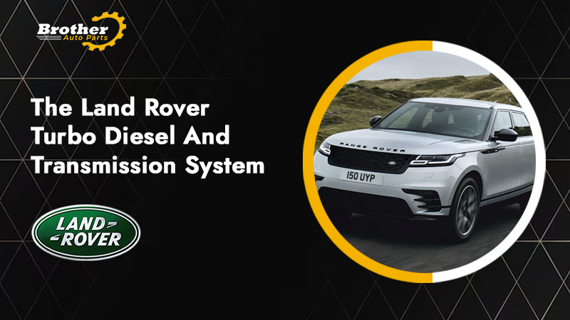 The Land Rover Turbo Diesel and Transmission System